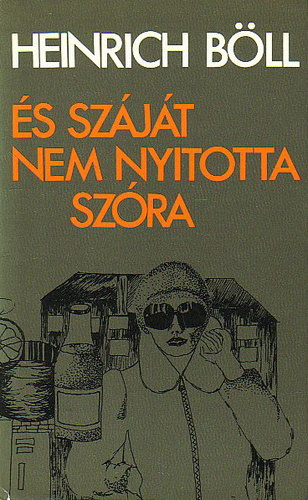 Beck Erzsbet  Heinrich Bll (ford.), Bor Ambrus (ford.), Fy rpd (ford.), Gli Jzsef (ford.) - s szjt nem nyitotta szra - kisregnyek