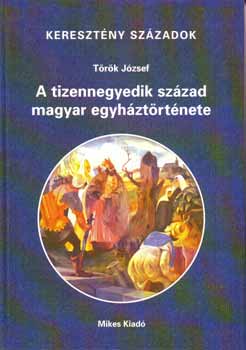 Trk Jzsef - A tizennegyedik szzad magyar egyhztrtnete