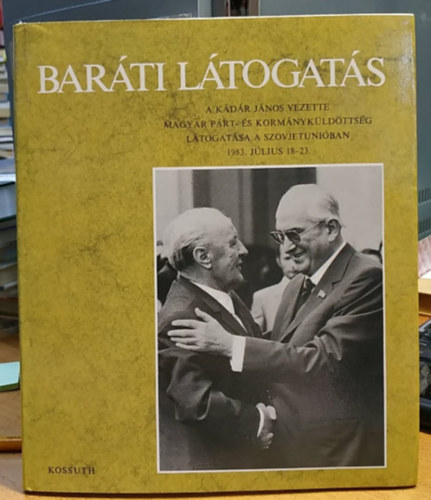 Vg Sndorn - Barti ltogats: A Kdr Jnos vezette Magyar Prt- s Kormnykldttsg ltogatsa a Szovjetuniban 1983. jlius 18-23.