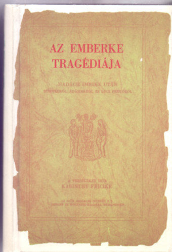 Az emberke trag�di�ja (Mad�ch Imrike ut�n Istenk�r�l, �d�mk�r�l �s Luci Ferk�r�l)