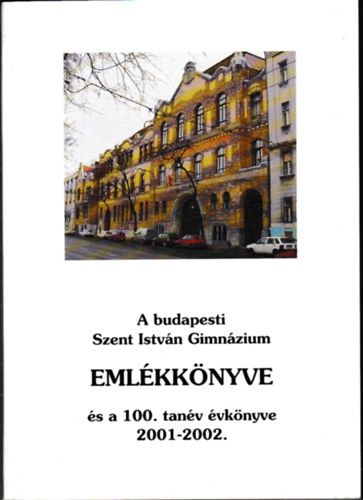 A budapesti Szent Istvn Gimnzium Emlkknyve s a 100. tanv vknyve 2001-2002.