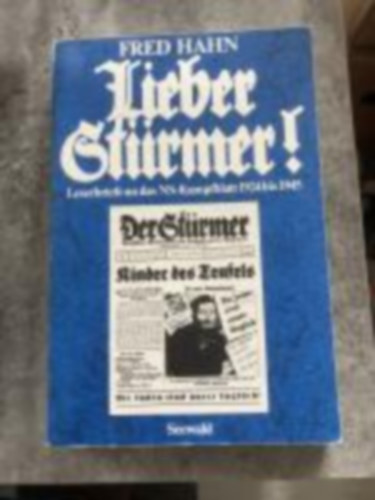 Lieber Strmer! Leserbriefe an das NS-Kampfblatt 1924 bis 1945 (Kedves Strmer! Levelek a nci Kampfblatt szerkesztjhez)