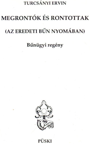 Turcsnyi Ervin - Megrontk s rontottak (Az eredeti bn nyomban) - Bngyi regny