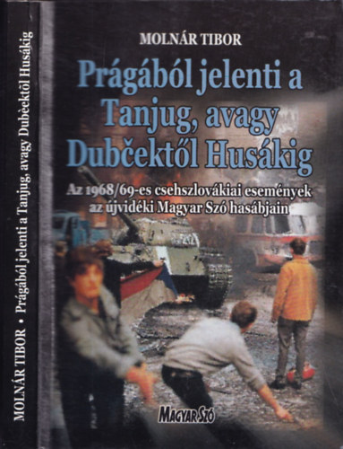 Prgbl jelenti a Tanjug, avagy Dubcektl Huskig (Az 1968/69-es csehszlovkiai esemnyek az jvidki Magyar Sz hasbjain)