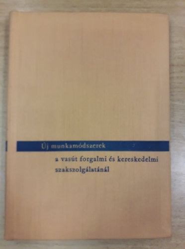 �j munkam�dszerek a vas�t forgalmi �s kereskedelmi szaksz. 1945-1965