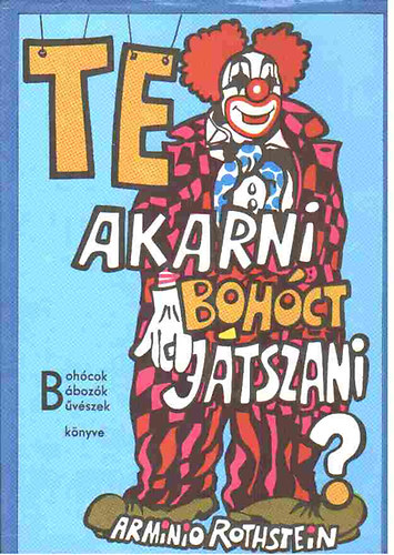 Arminio Rothstein - Te akarni bohcot jtszani? - Bohcok, bbozk, bvszek knyve