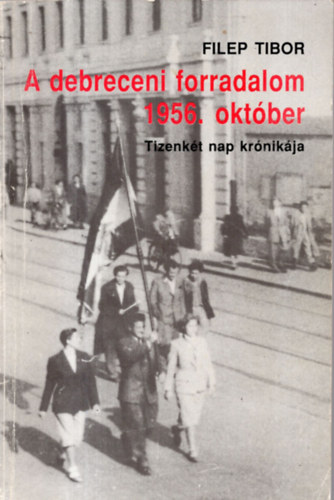 A debreceni forradalom 1956. oktber (tizenkt nap krnikja)