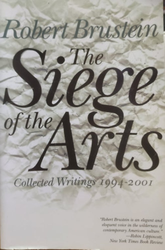 Robert Brustein - The Siege of the Arts: Collected Writings 1994-2001