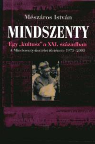 Mindszenty - Egy kultusz a XXI. sz�zadban