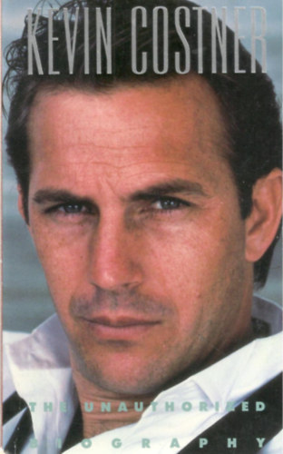 Kevin Costner: The Unauthorized Biography