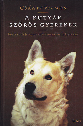 Cs�nyi Vilmos - A kuty�k sz�r�s gyerekek: Bukfenc �s Jeromos a tudom�ny szolg�lat�ban