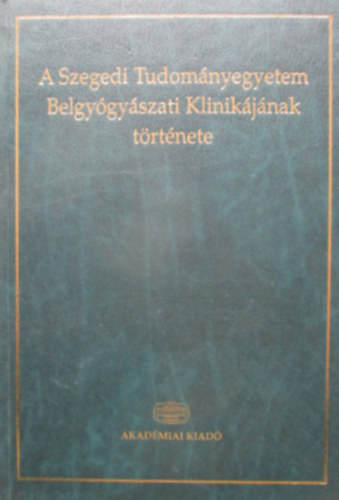 A Szegedi Tudomnyegyetem Belgygyszati Klinikjnak trtnete