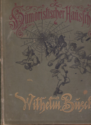 Wilhelm Bush - Wilhelm Busch-Album - Humoristischer Hausschatz. Sammlung der beliebtesten Schriften mit 1500 Bildern von Wilhelm Busch. Zweite Auflage.