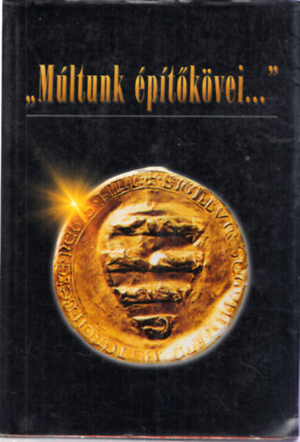 Csurgai Horvth Jzsef (szerk.) Kovcs Eleonra - ,,Mltunk ptkvei..."