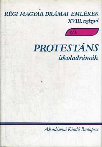 Protestns iskoladrmk I/1-2. (Rgi magyar drmai emlkek XVIII. sz.)