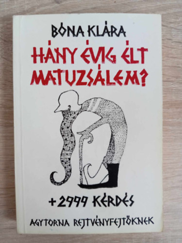 Bakcsi Gyrgy  Bna Klra (szerk.), Gyrgydek Gyrgy (graf.) - Hny vig lt Matuzslem? + 2999 krds - Agytorna rejtvnyfejtknek
