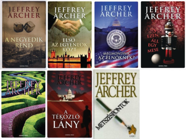 Jeffrey Archer - 7 db Jeffrey Archer krimi: Első az egyenlők között + Megmondjuk az elnöknek? + Tucatnyi félrevezetés + S ezen áll egy mese + A negyedik rend + A tékozló lány + Metszéspontok