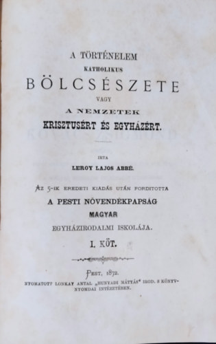 A trtnelem katholikus blcsszete vagy a nemzetek Krisztusrt s egyhzrt. I. ktet