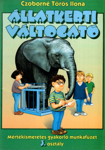 �llatkerti v�ltogat�  - M�rt�kismeretes gyakorl� munkaf�zet 3. oszt�ly