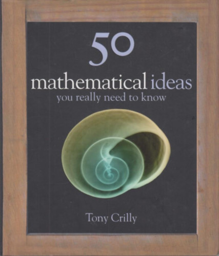 Tony Crilly - 50 Mathematical ideas you really need to know