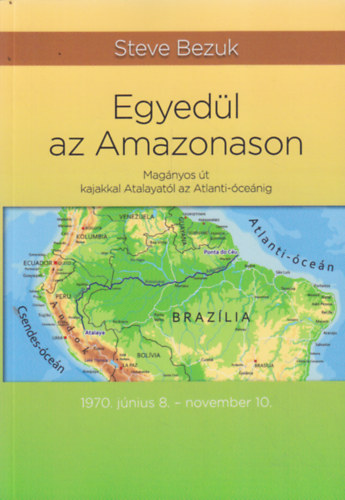 Egyed�l az Amazonason - Mag�nyos �t kajakkal Atalayat�l az Atlanti-�ce�nig