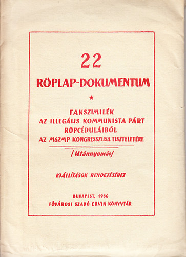 22 rplap-dokumentum (Fakszimilk az Illeglis Kommunista Prt rpcdulibl)