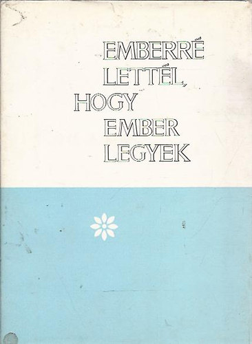 Emberr� lett�l, hogy ember legyek