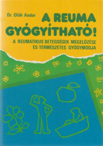 A reuma gygythat! - A reumatikus betegsgek megelzse s termszetes gygymdja