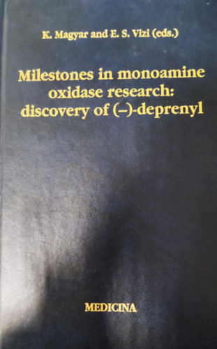 K. Magyar and E. S. Vizi  (eds.) - Milestones in monoamine oxidase research: discovery of (-)-deprenyl (Dediklt)