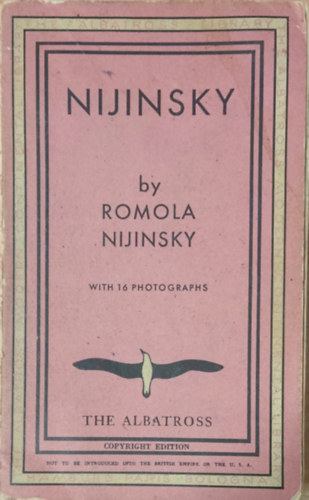 Nijinsky. By Romola Nijinsky, his Wife. With 16 Illustrations.