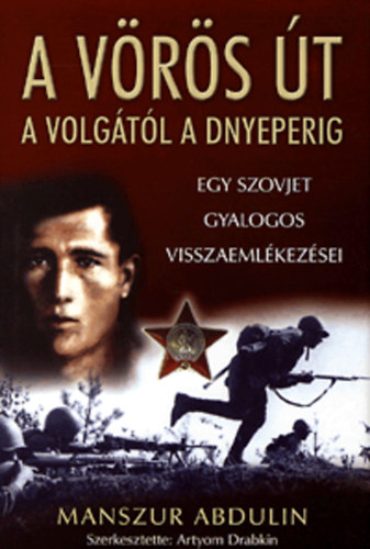 A vrs t: A Volgtl a Dnyeperig - Egy szovjet gyalogos visszaemlkezsei