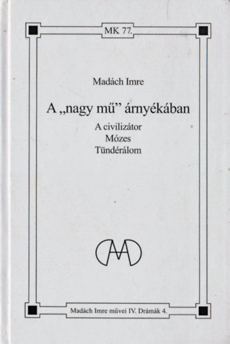 A "nagy m" rnykban - A civiliztor - Mzes - Tndrlom (Madch Imre mvei IV. - Drmk 4.)