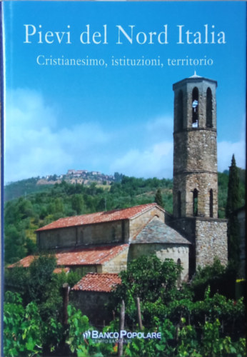 Pievi del Nord Italia - Cristianesimo, istituzioni, territorio - (�szak-it�liai pl�b�niatemplomok: Kereszt�nys�g, int�zm�nyek, ter�let) - olasz nyelv�