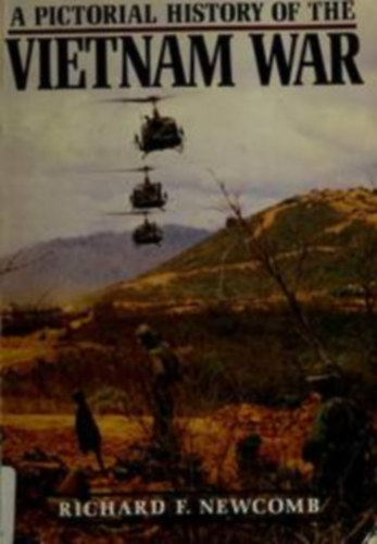 Richard F. Newcomb - A Pictorial History of the Vietnam War ("A vietnami h�bor� k�pes t�rt�nete" angol nyelven)