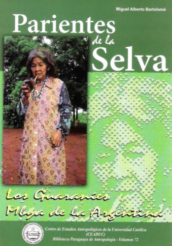 Miguel Alberto Bartolom - Parientes de la selva: Los Guaranes Mbya de la Argentina