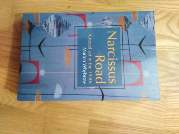 Marion Whybrow - Narcissus Road-A novel set in the 1950s