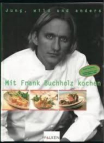 Frank Buchholz - Jung, wild und anders mit Frank Buchholz kochen