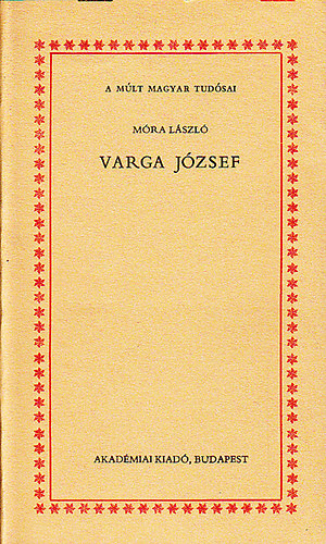 Mra Lszl - Varga Jzsef (A mlt magyar tudsai)