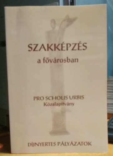 Szakkpzs a fvrosban - Pro Scholis Urbis Kzalaptvny - Djnyertes plyzatok