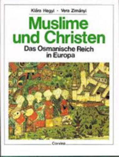 Muslime und Christen. Das Osmanische Reich in Europa (Az oszm�n birodalom Eur�p�ban) n�met nyelven