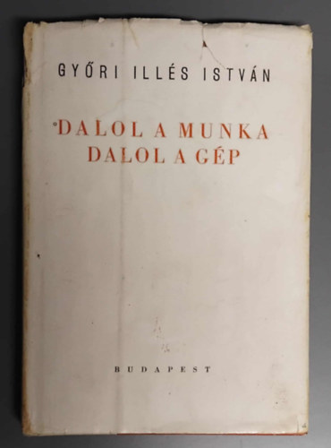 Dalol a munka, dalol a g�p - Versek (Dedik�lt, sz�mozott, al��rt)