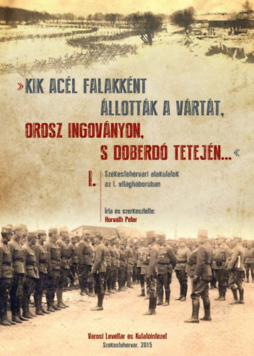 Sz�kesfeh�rv�ri alakulatok az I. vil�gh�bor�ban I. - IV.