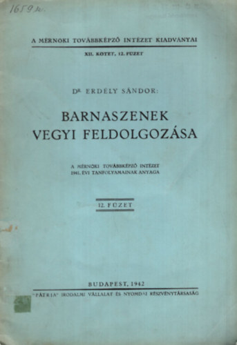 Barnaszenek vegyi feldolgoz�sa - A M�rn�ki Tov�bbk�pz� Int�zet 1941. �vi tanfolyamainak anyaga 12. f�zet