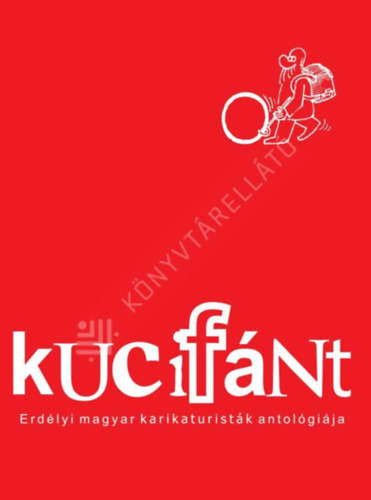 Kucif�nt - Erd�lyi magyar karikaturist�k antol�gi�ja