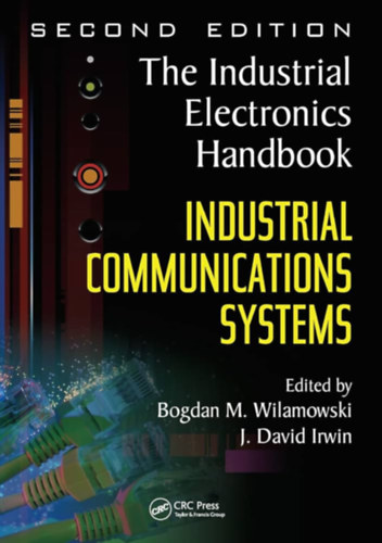 J. David Irwin Bogdan M. Wilamowski - Industrial Communication Systems (The Industrial Electronics Handbook)