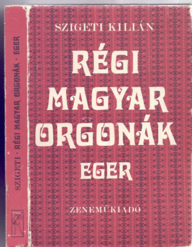 Rgi magyar orgonk - Eger (32 oldal kpmellklettel)