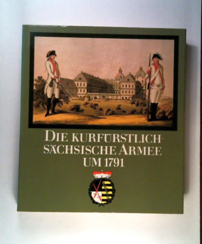 Wolfgang Müller - Die kurfürstlich-sächsische Armee um 1791