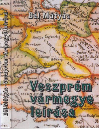 Luk�cs K�roly B�l M�ty�s - Veszpr�m v�rmegye le�r�sa (Supplementum: A Balatonvid�k f�ldrajza k�tsz�z �v el�tt)