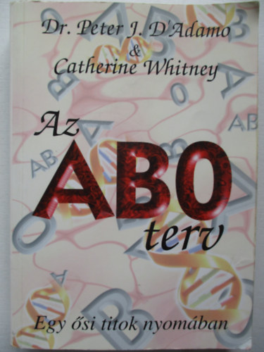 Dr. Peter J. D'Adamo-Catherine Whitney - Az ABO terv- Egy si titok nyomban