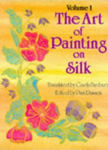 Art of Painting on Silk: Volume 1